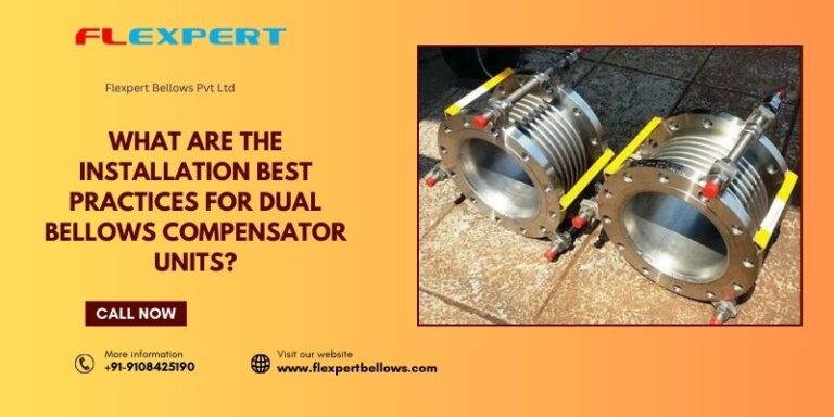 What Are the Installation Best Practices for Dual Bellows Compensator ...