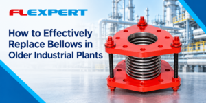 How to Effectively Replace Bellows in Older Industrial Plants
